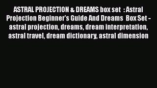 Read ASTRAL PROJECTION & DREAMS box set  : Astral Projection Beginner's Guide And Dreams  Box