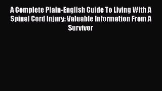 Read A Complete Plain-English Guide To Living With A Spinal Cord Injury: Valuable Information