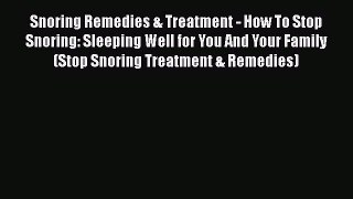 Read Snoring Remedies & Treatment - How To Stop Snoring: Sleeping Well for You And Your Family