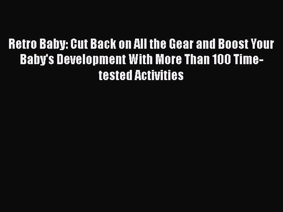 Read Retro Baby: Cut Back on All the Gear and Boost Your Baby's Development With More Than