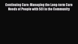 Read Continuing Care: Managing the Long-term Care Needs of People with SCI in the Community