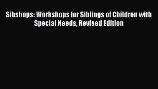 Read Sibshops: Workshops for Siblings of Children with Special Needs Revised Edition Ebook