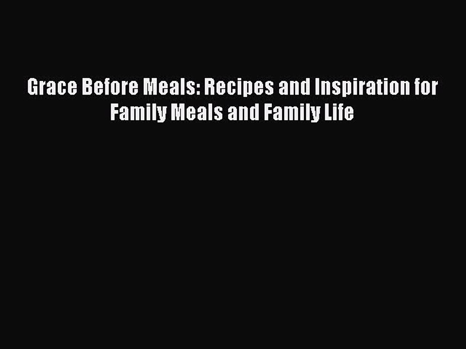 Read Grace Before Meals: Recipes and Inspiration for Family Meals and Family Life Ebook Free