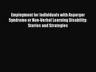 Read Employment for Individuals with Asperger Syndrome or Non-Verbal Learning Disability: Stories