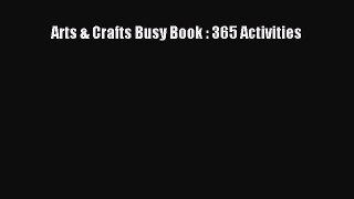 Read Arts & Crafts Busy Book : 365 Activities Ebook Free