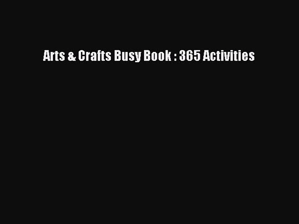 Read Arts & Crafts Busy Book : 365 Activities Ebook Free
