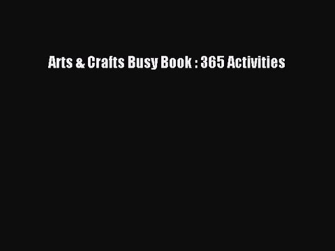 Read Arts & Crafts Busy Book : 365 Activities Ebook Free