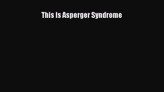 Download This Is Asperger Syndrome Ebook Free