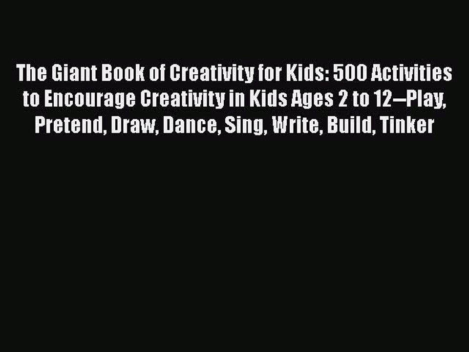 Download The Giant Book of Creativity for Kids: 500 Activities to Encourage Creativity in Kids