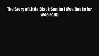 Download The Story of Little Black Sambo (Wee Books for Wee Folk) Ebook Online