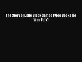 Download The Story of Little Black Sambo (Wee Books for Wee Folk) Ebook Online