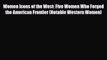 Read ‪Women Icons of the West: Five Women Who Forged the American Frontier (Notable Western