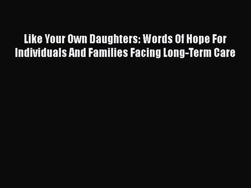 Download Like Your Own Daughters: Words Of Hope For Individuals And Families Facing Long-Term