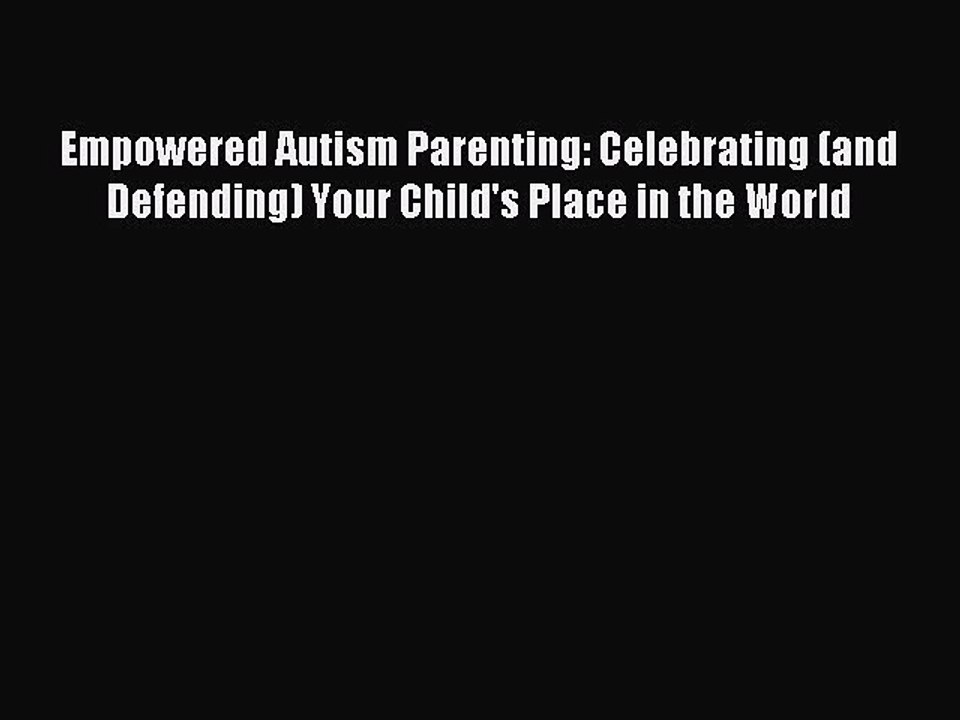 Read Empowered Autism Parenting: Celebrating (and Defending) Your Child's Place in the World