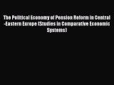 Read The Political Economy of Pension Reform in Central-Eastern Europe (Studies in Comparative