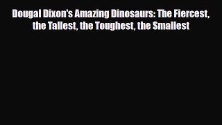 Read ‪Dougal Dixon's Amazing Dinosaurs: The Fiercest the Tallest the Toughest the Smallest