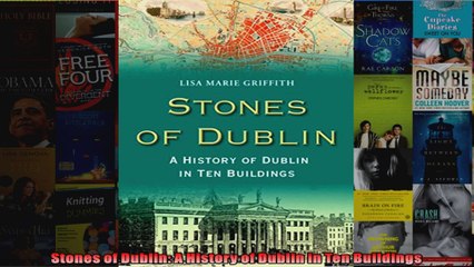 Stones of Dublin A History of Dublin in Ten Buildings