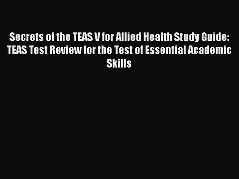 PDF Secrets of the TEAS V for Allied Health Study Guide: TEAS Test Review for the Test of Essential