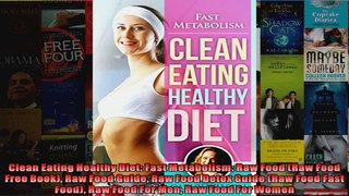 Read  Clean Eating Healthy Diet Fast Metabolism Raw Food Raw Food Free Book Raw Food Guide  Full EBook