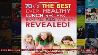 Read  Kids Recipes Book 70 Of The Best Ever Lunch Recipes That All Kids Will EatRevealed  Full EBook