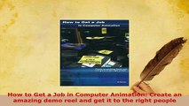 PDF  How to Get a Job in Computer Animation Create an amazing demo reel and get it to the Read Online