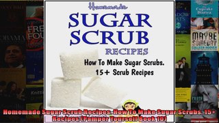 Read  Homemade Sugar Scrub Recipes How To Make Sugar Scrubs 15 Recipes Pamper Yourself Book  Full EBook