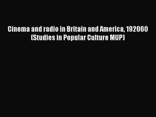 Read Cinema and radio in Britain and America 192060 (Studies in Popular Culture MUP) Ebook