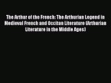 Read The Arthur of the French: The Arthurian Legend in Medieval French and Occitan Literature