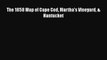 [PDF] The 1858 Map of Cape Cod Martha's Vineyard & Nantucket [Read] Online