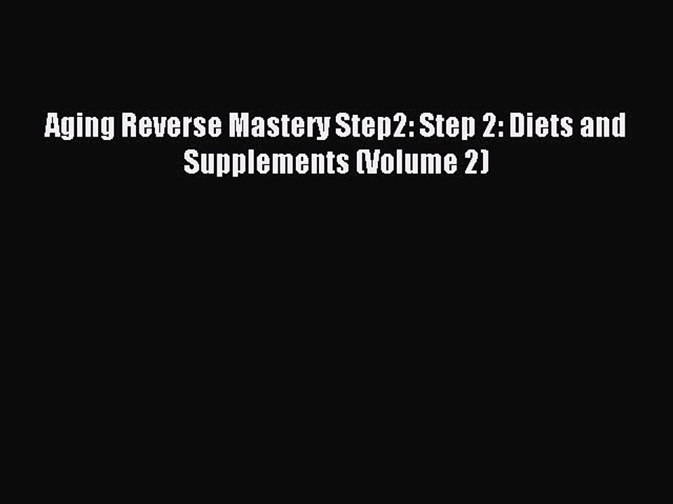 Read Aging Reverse Mastery Step2: Step 2: Diets and Supplements (Volume 2) Ebook Free