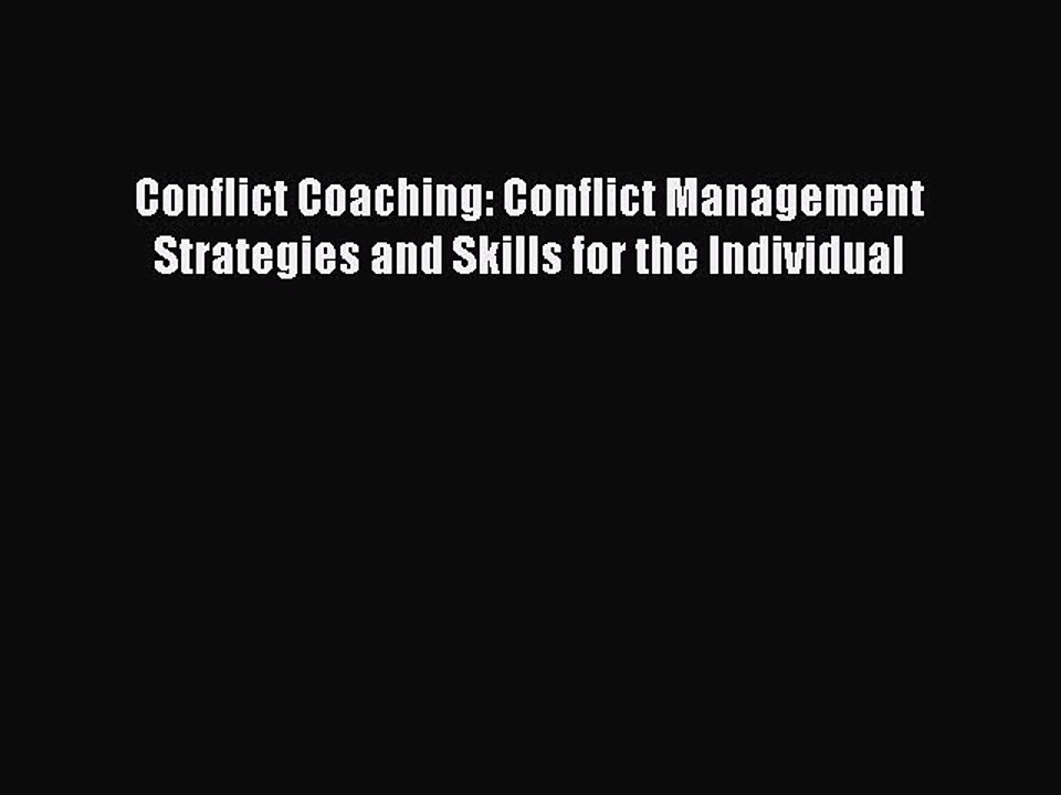 Download Conflict Coaching: Conflict Management Strategies and Skills for the Individual PDF