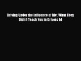 PDF Driving Under the Influence of Ric: What They Didn't Teach You in Drivers Ed  Read Online