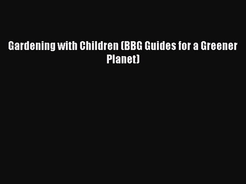 Read Gardening with Children (BBG Guides for a Greener Planet) Ebook Free