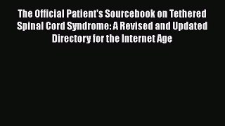Read The Official Patient's Sourcebook on Tethered Spinal Cord Syndrome: A Revised and Updated