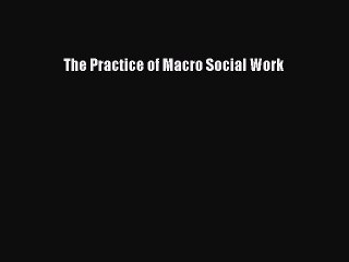 Read The Practice of Macro Social Work PDF Free
