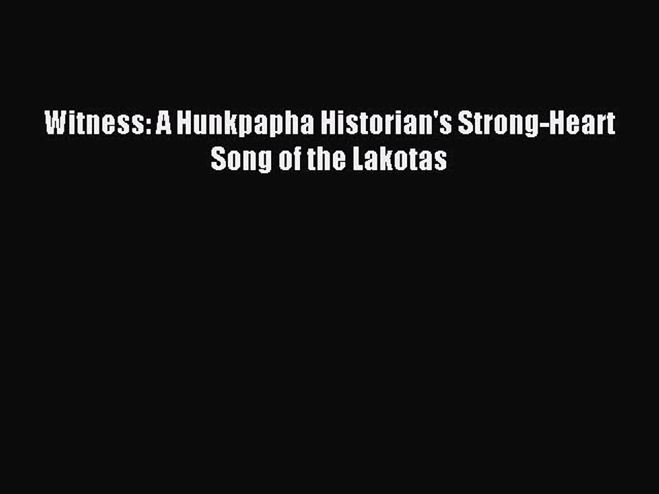 Download Witness: A Hunkpapha Historian's Strong-Heart Song of the Lakotas Ebook Free