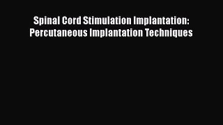 Download Spinal Cord Stimulation Implantation: Percutaneous Implantation Techniques PDF Online