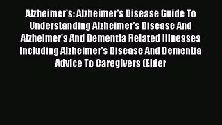 Read Alzheimer's: Alzheimer's Disease Guide To Understanding Alzheimer's Disease And Alzheimer's