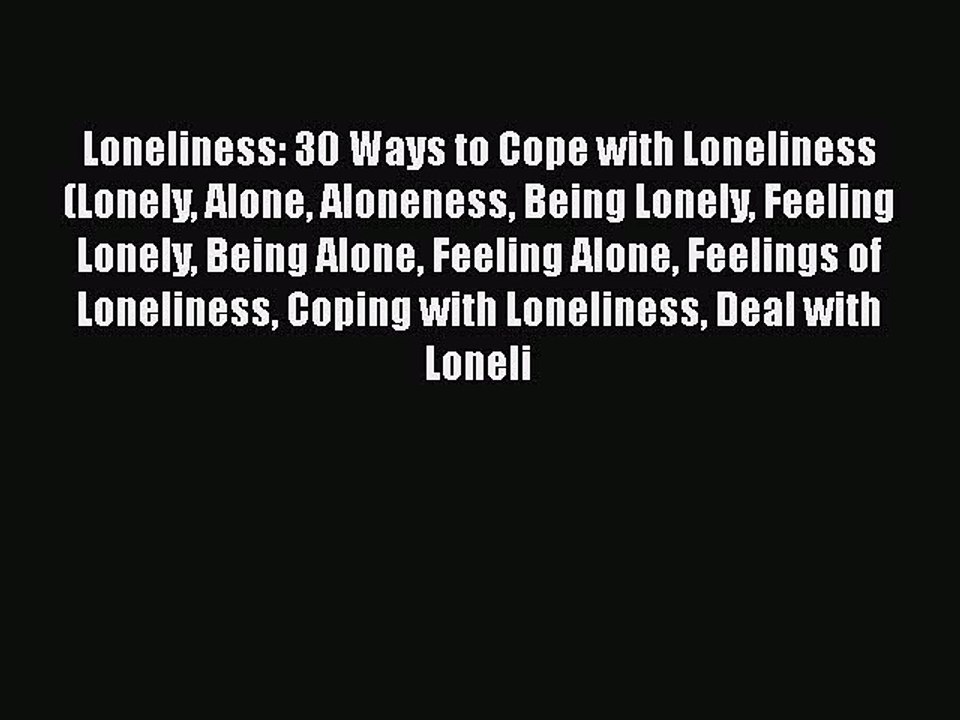 Download Loneliness: 30 Ways to Cope with Loneliness (Lonely Alone Aloneness Being Lonely Feeling