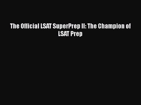 PDF The Official LSAT SuperPrep II: The Champion of LSAT Prep Free Books