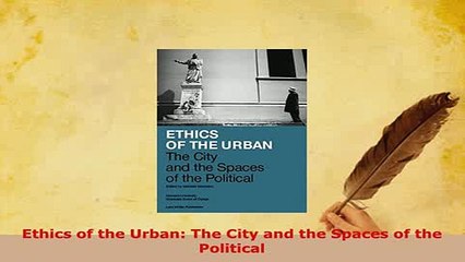 PDF  Ethics of the Urban The City and the Spaces of the Political Download Online