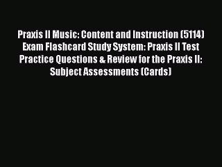 Download Praxis II Music: Content and Instruction (5114) Exam Flashcard Study System: Praxis
