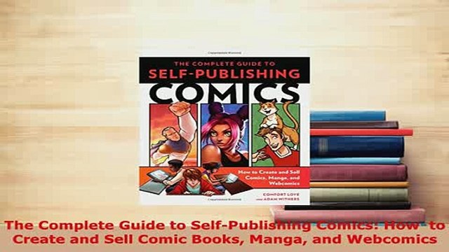 Download The Complete Guide to SelfPublishing Comics How to Create and Sell Comic Books Manga Free Books