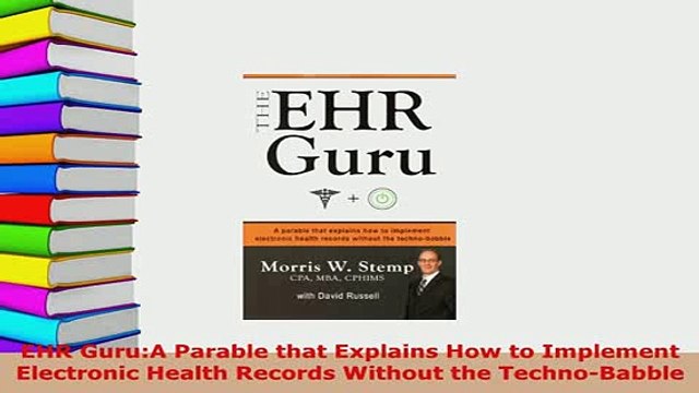 PDF EHR GuruA Parable that Explains How to Implement Electronic Health Records Without the Read Online
