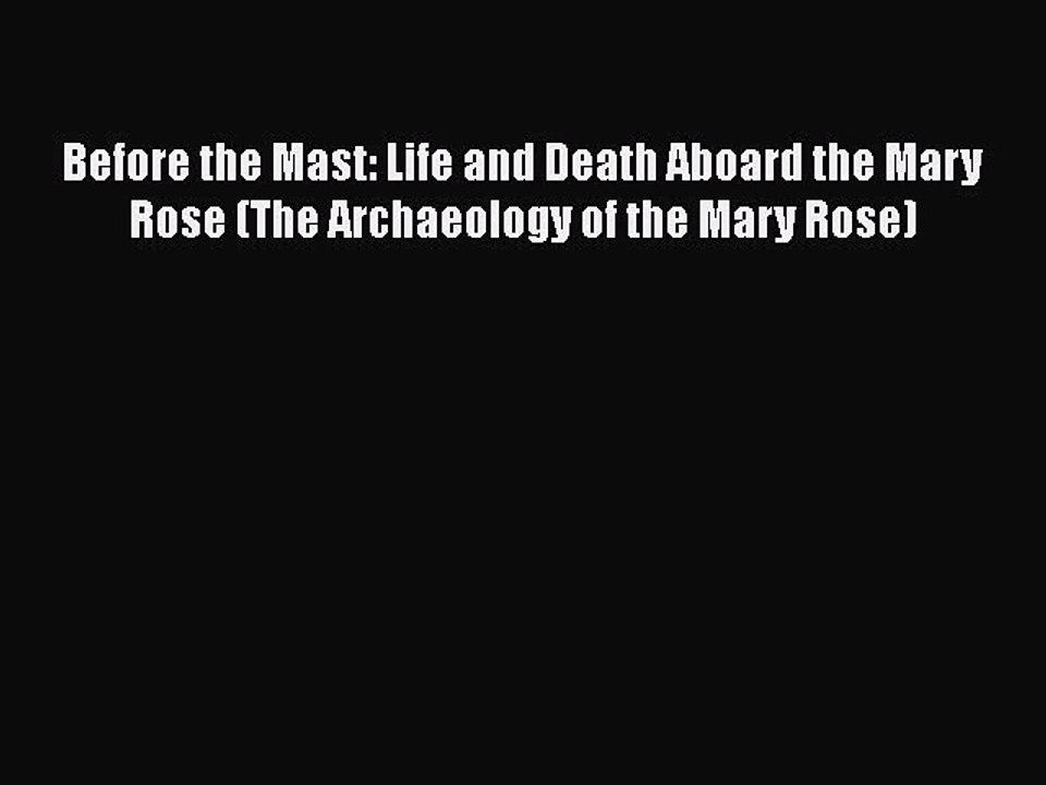 PDF Before the Mast: Life and Death Aboard the Mary Rose (The Archaeology of the Mary Rose)