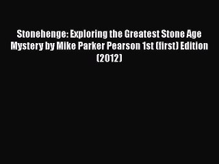 PDF Stonehenge: Exploring the Greatest Stone Age Mystery by Mike Parker Pearson 1st (first)
