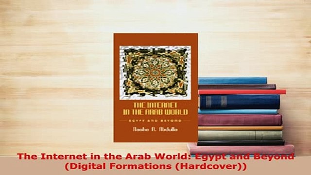 Download The Internet in the Arab World Egypt and Beyond Digital Formations Hardcover Free Books