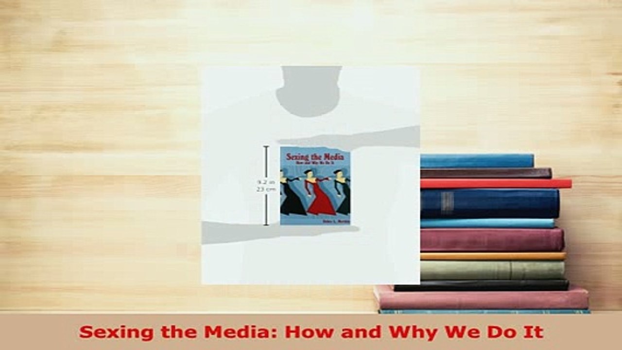 Download  Sexing the Media How and Why We Do It PDF Book Free