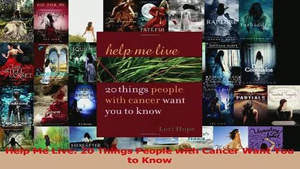 Read  Help Me Live 20 Things People with Cancer Want You to Know Ebook Free