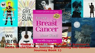 Download  Ive Got Breast Cancer  Now What A Survivors Guide to the Cancer Journey Surviving Ebook Free
